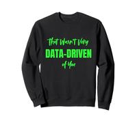 Eso no fue Muy impulsado por los Datos de Usted Funny Data Analyst Sudadera