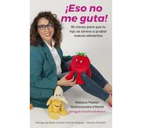 ¡Eso no me guta!: 30 Claves para que tu hijo se atreva a probar nuevos alimentos