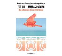 Eso que llamabas paraíso: Una historia sobre los ecos del terrorismo (NO FICCION)