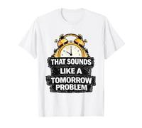 Eso Suena como un Problema de mañana Procrastinación Divertida Camiseta