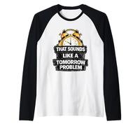 Eso Suena como un Problema de mañana Procrastinación Divertida Camiseta Manga Raglan