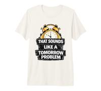 Eso Suena como un Problema de mañana Procrastinación Divertida Camiseta Premium