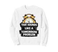 Eso Suena como un Problema de mañana Procrastinación Divertida Sudadera