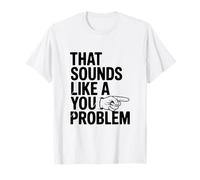 Eso Suena como un Problema Divertido sarcástico Camiseta