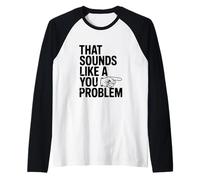 Eso Suena como un Problema Divertido sarcástico Camiseta Manga Raglan
