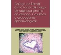 Esófago de Barrett como factor de riesgo de adenocarcinoma de esófago. Casuística y asociaciones epidemiológicas