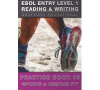 ESOL ENTRY LEVEL 1 - Reading & Writing Practice Book 05 - Sports & Keeping Fit (ESOL Lvl.1 - Thematic Practice)