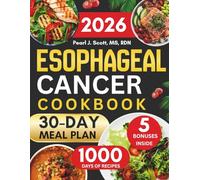 Esophageal Cancer Cookbook 2026: The Complete Guide to Gentle Eating with 1000 Days of Delicious and Easy-to-Swallow Recipes, Smart Nutrition ... Tasty Diet and Nutrition Cookbook Series)