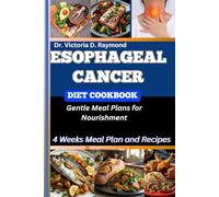 ESOPHAGEAL CANCER DIET COOKBOOK: Gentle Meal Plans for Nourishment