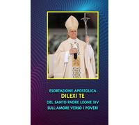 ESORTAZIONE APOSTOLICA DILEXI TE DEL SANTO PADRE LEONE XIV SULL’AMORE VERSO I POVERI