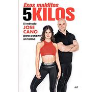 Esos malditos 5 kilos: El método JOSE CANO para mantenerte en forma (SIN COLECCION)