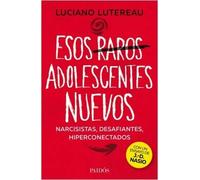 ESOS RAROS ADOLESCENTES NUEVOS. Narcisitas, desafiantes, hiperconectados