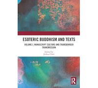 Esoteric Buddhism and Texts: Volume I, Manuscript Culture and Transborder Transmission