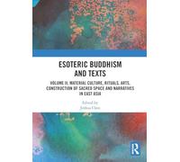 Esoteric Buddhism and Texts: Volume II, Material Culture, Rituals, Arts, Construction of Sacred Space and Narratives in East Asia