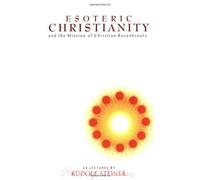 Esoteric Christianity and the Mission of Christian Rosenkreutz by Rudolf Steiner (13-Nov-2000) Paperback