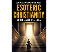 Esoteric Christianity, or The Lesser Mysteries
