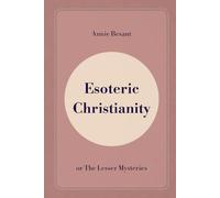 Esoteric Christianity: or The Lesser Mysteries