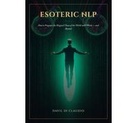 Esoteric NLP: How to Program the Magical Chaos of the World with Words and Beyond