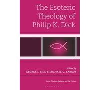 Esoteric Theology of Philip K. Dick, The (Theology, Religion, and Pop Culture)