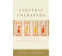 Esoteric Theravada: The Story of the Forgotten Meditation Tradition of Southeast Asia