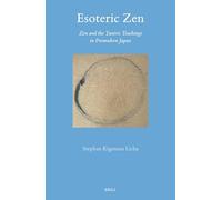 Esoteric Zen: Zen and the Tantric Teachings in Premodern Japan: 73 (Brill's Japanese Studies Library, 73)