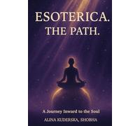 ESOTERICA. THE PATH.: A Journey Inward to the Soul