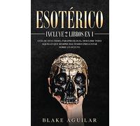 Esotérico: Incluye 2 Libros en 1- Guía de Ocultismo, Parapsicología. Descubre Todo Aquello que Siempre Has Temido Preguntar sobre lo Oculto