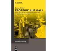 Esoterik auf Bali: Ein globaler Heilungsdiskurs zwischen Hinduismus und New Age: 10 (Okkulte Moderne)