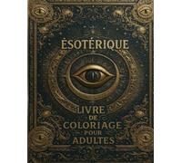 ésotérique Livre de coloriage pour adultes: Univers Mystiques à Colorier, Astrologie, Tarot et Géométries Sacrées
