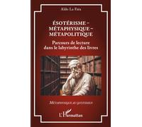 Ésotérisme - Métaphysique - Métapolitique: Parcours de lecture dans le labyrinthe des livres