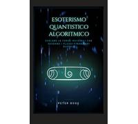 Esoterismo Algoritmico Quantistico: Decifrare le forze invisibili che dirigono i flussi finanziari globali