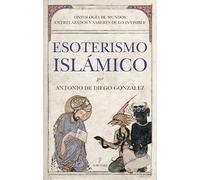 Esoterismo Islámico: Ontología de mundos entrelazados y saberes de lo invisible (Ensayo)