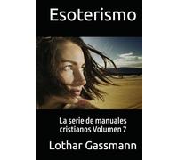 Esoterismo: La serie de manuales cristianos Volumen 7