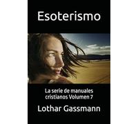 Esoterismo: La serie de manuales cristianos Volumen 7