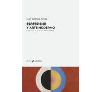 Esoterismo Y Arte Moderno. Una Estetica De Lo Irracional
