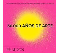 ESP. 30000 años de arte - nuevo formato mini: La historia de la creatividad humana a travéz del tiempo y el espacio / The History of Human Creativity Through Time and Space