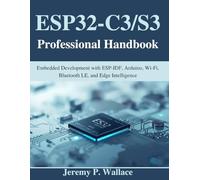 ESP32-C3/S3 Professional Handbook: Embedded Development with ESP-IDF, Arduino, Wi-Fi, Bluetooth LE, and Edge Intelligence (Beginner Today, Professional Tomorrow in Tech)