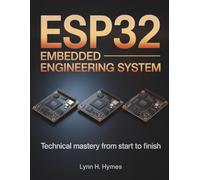 ESP32 Embedded Engineering System: Technical Mastery from Start to Finish: 12 (Tech Essential Guides for Beginners and Experts)