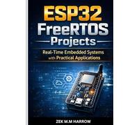 ESP32 FreeRTOS Projects: Real-Time Embedded Systems with Practical Applications