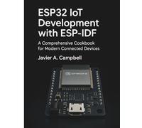 ESP32 IoT Development with ESP-IDF: A Comprehensive Cookbook for Modern Connected Devices (Code Like a Pro: Masterclass Series for Developers)