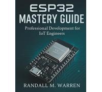 ESP32 Mastery Guide: Professional Development for IoT Engineers: 1 (Embedded Essentials)