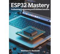 ESP32 Mastery: Professional Programming and Embedded Solutions (Innovation Insights Exploring the Latest Tech Trends)
