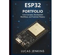 ESP32 Portfolio: Core Concepts, Development Workflows, and Toolchain Mastery (Programming Language Fundamentals Made Easy for Beginners)