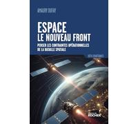 Espace : le nouveau front: Penser les contraintes opérationnelles de la bataille spatiale