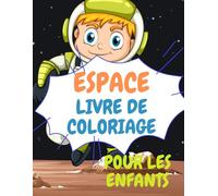 ESPACE LIVRE DE COLORIAGE POUR LES ENFANTS 3-8 Ans: Livre de coloriage spatial pour enfants : Aventures spatiales amusantes et éducatives pour les jeunes explorateurs !