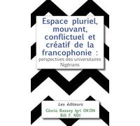 Espace pluriel, mouvant, conflictuel et créatif de la francophonie: perspectives des universitaires Nigérians
