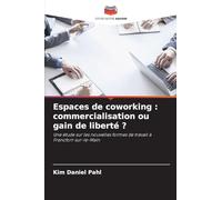 Espaces de coworking : commercialisation ou gain de liberté ?: Une étude sur les nouvelles formes de travail à Francfort-sur-le-Main