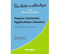 Espaces vectoriels, applications linéaires: Exercices corrigés avec rappels de cours