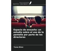 Espacio de ensueño: un estudio sobre el uso de la pantalla por parte de los directores
