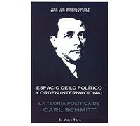 Espacio de lo político y orden internacional. La teoría política de Carl Schmitt (SIN COLECCION)